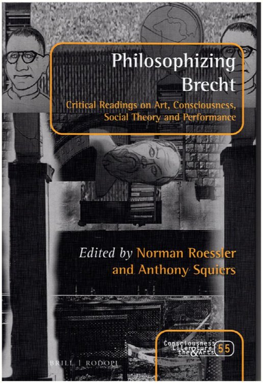 Philosophizing Brecht: Critical Readings on Art, Consciousness, Social Theory and Performance (Consciousness, Literature and the Arts 55)