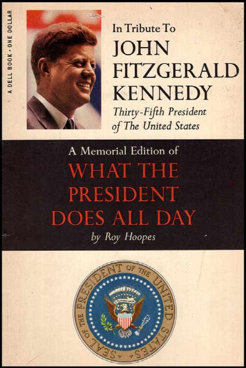 In Tribute To John Fitzgerald Kennedy Thirty-Fifth President of The United States: A Memorial Edition of What the President Does All Day