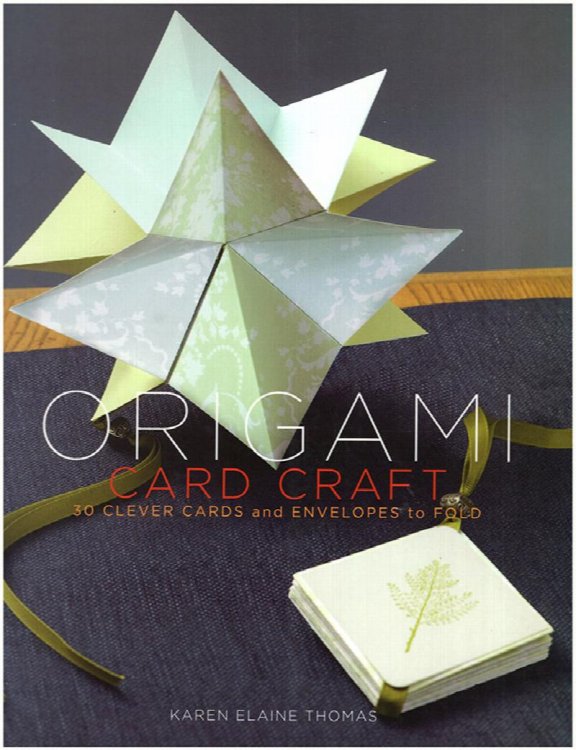 Origami Card Craft: 30 Clever Cards and Envelopes to Fold