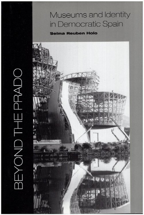Beyond the Prado: Museums and Identity in Democratic Spain