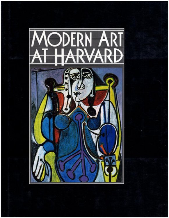 Modern Art at Harvard: The Formation of the Nineteenth-And Twentieth-Century Collections of the Harvard University Art Museums