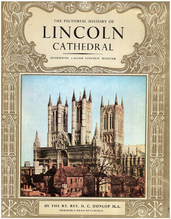 The Pictorial History of Lincoln Cathedral Otherwise Called Lincoln Minister