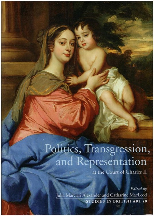 Politics, Transgression, and Representation at the Court of Charles II