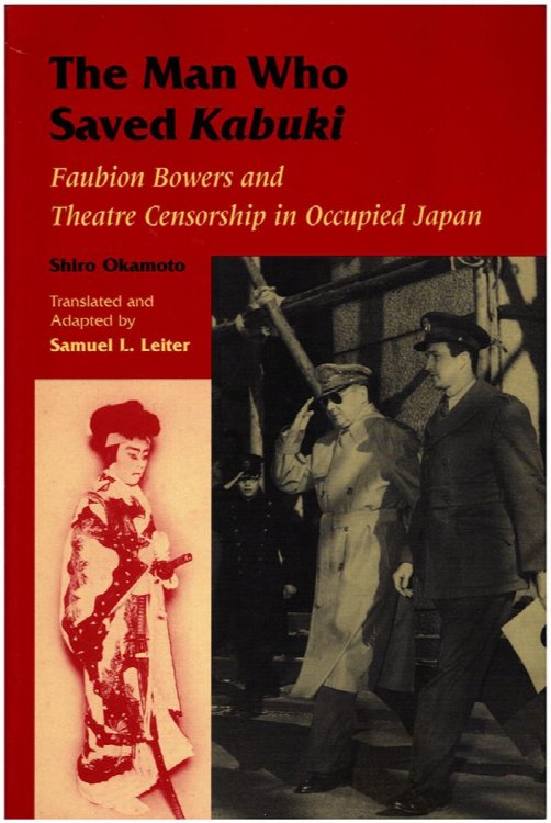 The Man Who Save Kabuki: Faubion Bowers and Theatre Censorship in Occupied Japan