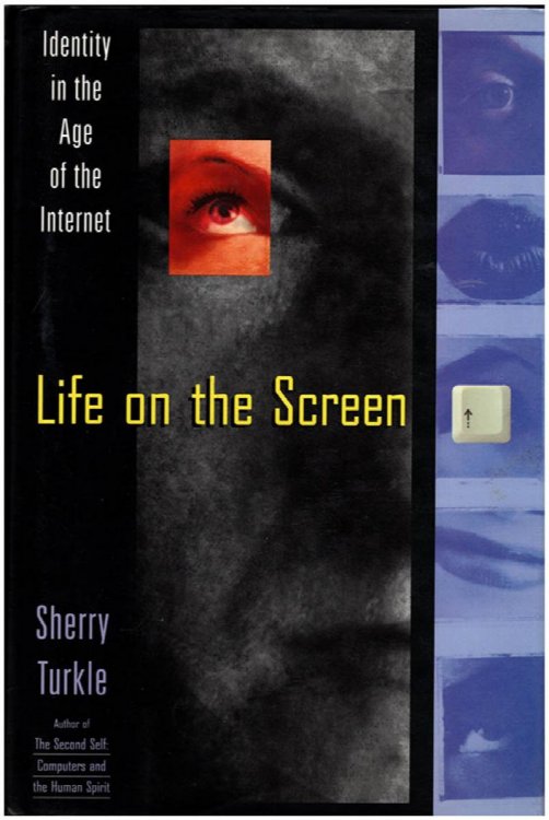 Life on the Screen: Identity in the Age of the Internet
