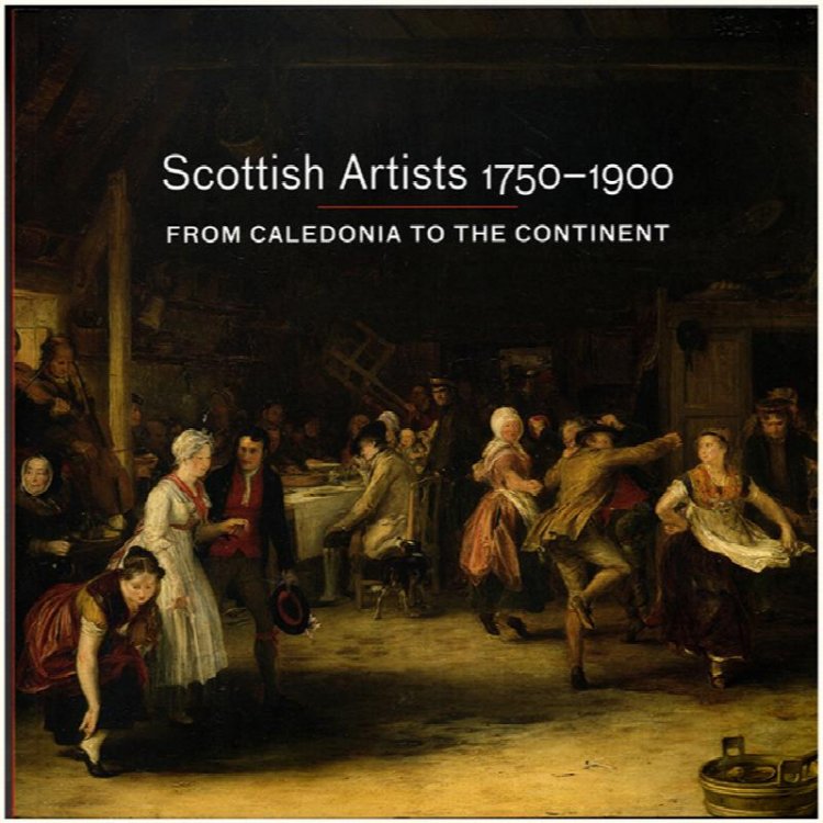 Scottish Artists 1750-1900: From Caledonia to the Continent