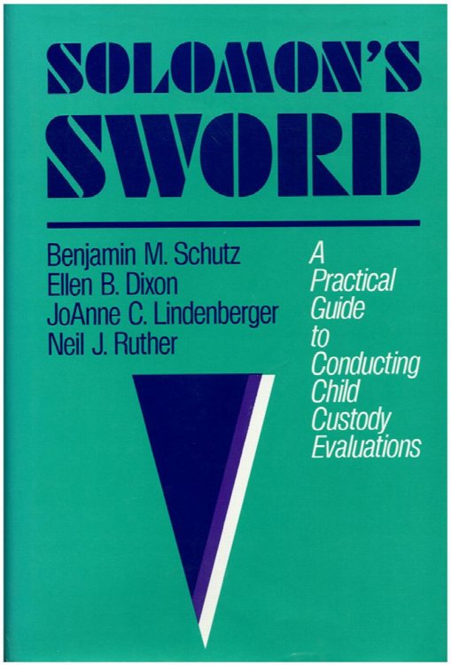 Solomon's Sword: A Practical Guide to Conducting Child Custody Evaluations