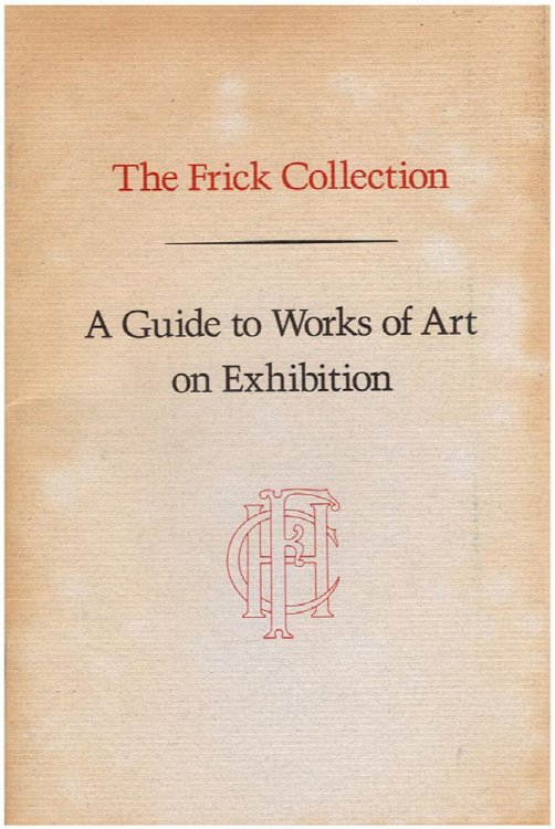 The Frick Collection: A Guide to Works of Art on Exhibition