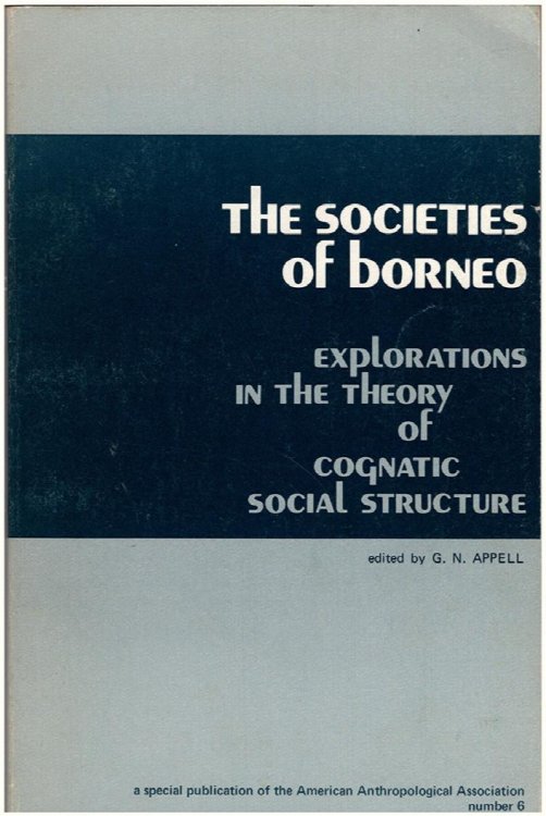 The Societies of Borneo. Explorations in the Theory of Cognatic Social Structure