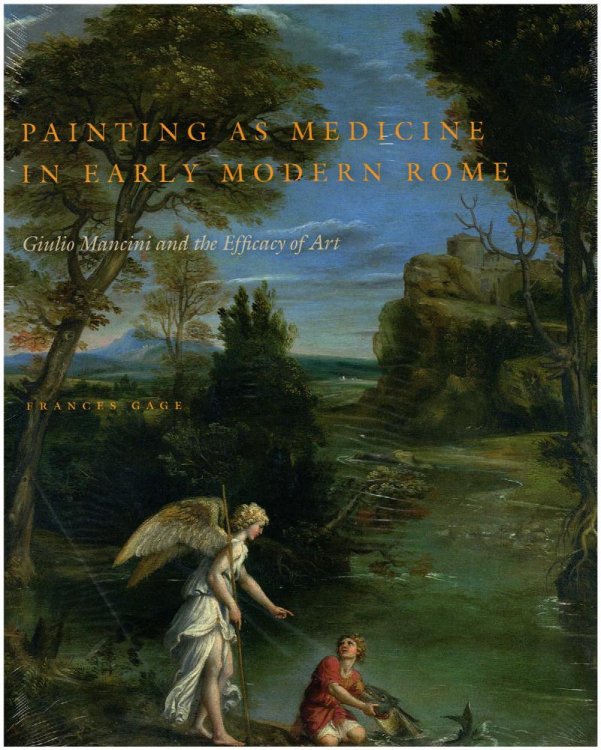 Painting as Medicine in Early Modern Rome: Giulio Mancini and the Efficacy of Art