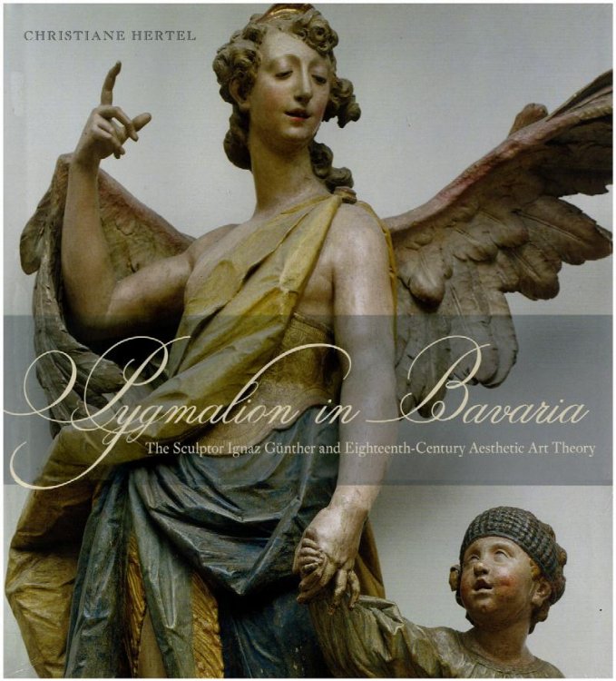 Pygmalion in Bavaria: The Sculptor Ignaz Gnther and Eighteenth-Century Aesthetic Art Theory