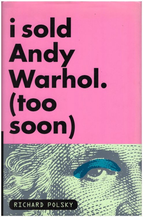 i sold Andy Warhol. (too soon)