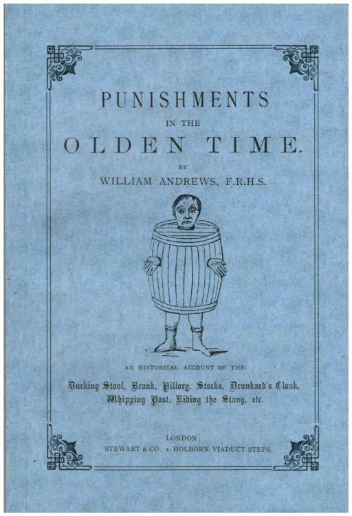 Punishments in the Olden Time: Being an Historical Account of the Ducking Stool, Brank, Pillory