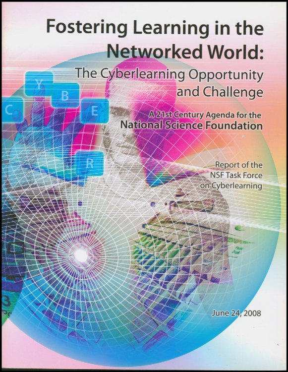 Fostering Learning in the Networked World: The Cyberlearning Opportunity and Challenge: a 21st Century Agenda for the National Science Foundation