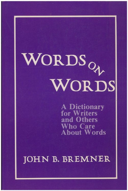 Words on Words: A Dictionary for Writers and Others Who Care About Words
