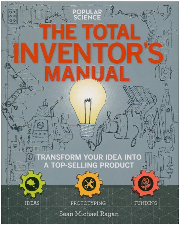 The Total Inventors Manual (Popular Science): Transform Your Idea into a Top-Selling Product