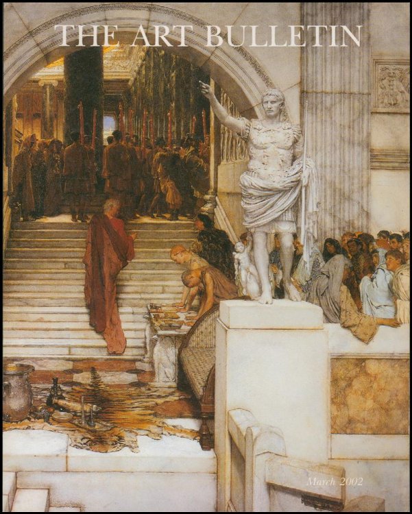 The Art Bulletin (March 2002, Volume LXXXIV, Number 1)
