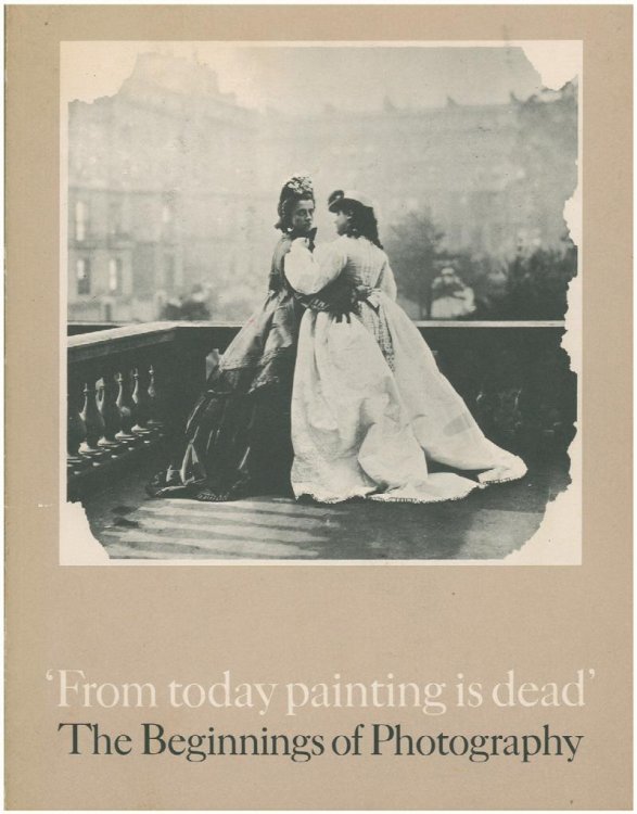 From Today Painting Is Dead. The Beginnings of Photography