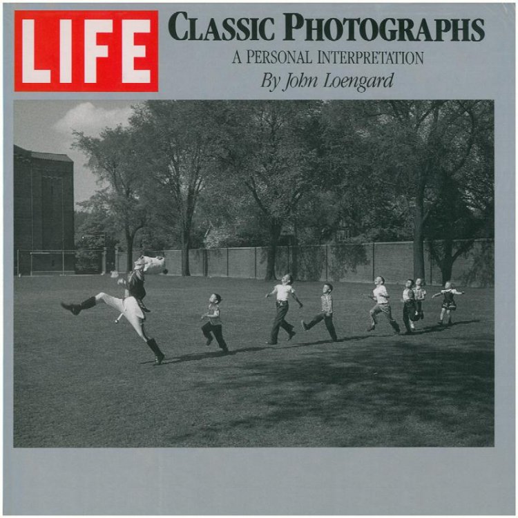 Life: Classic Photographs: A Personal Interpretation by John Loengard
