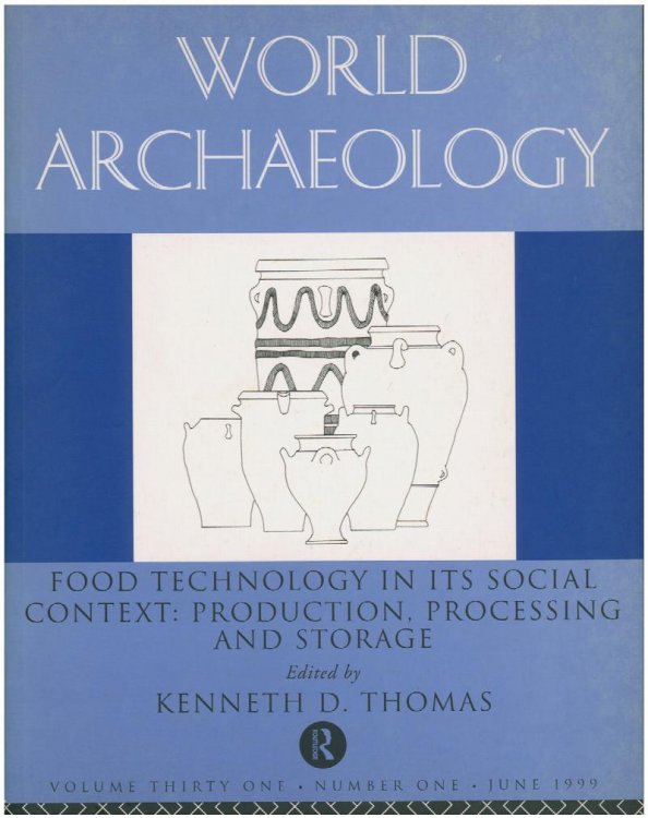 World Archaeology: Food Technology in Its Social Context: Production, Processing and Storage (Vol. 31, No. 1, June 1999)