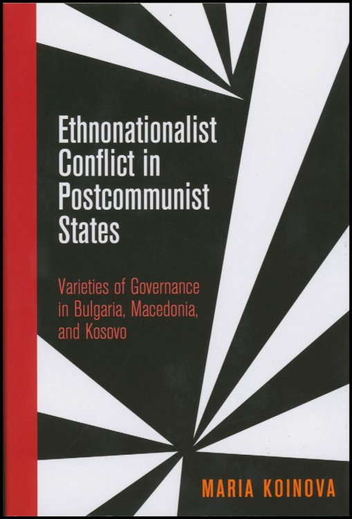 Ethnonationalist Conflict in Postcommunist States: Varieties of Governance in Bulgaria, Macedonia, and Kosovo