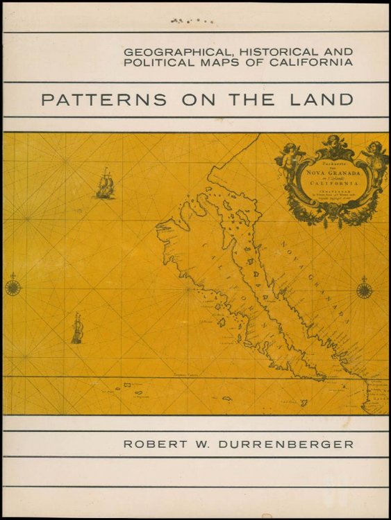 Image for Patterns on the Land: Geographical, Historical, and Political Maps on California Patterns on the Land: Geographical, Historical, and Political Maps on California