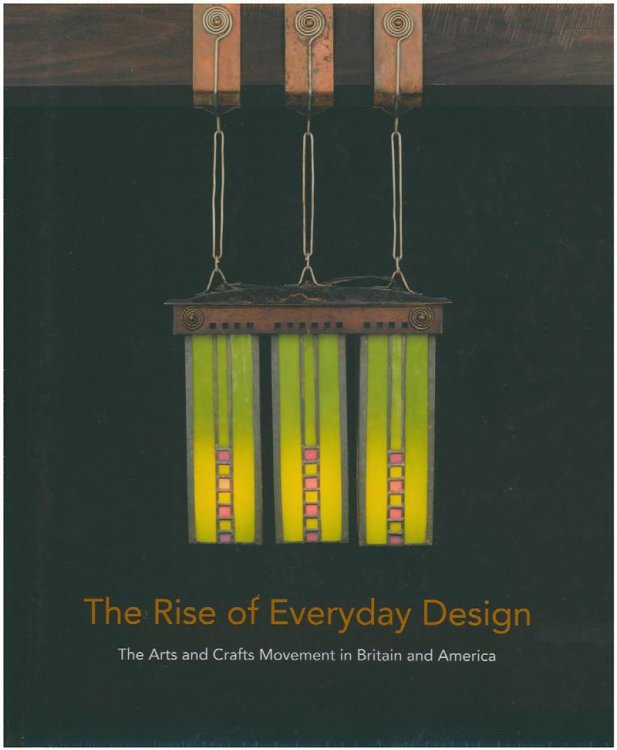 Image for The Rise of Everyday Design: The Arts and Crafts Movement in Britain and America The Rise of Everyday Design: The Arts and Crafts Movement in Britain and America