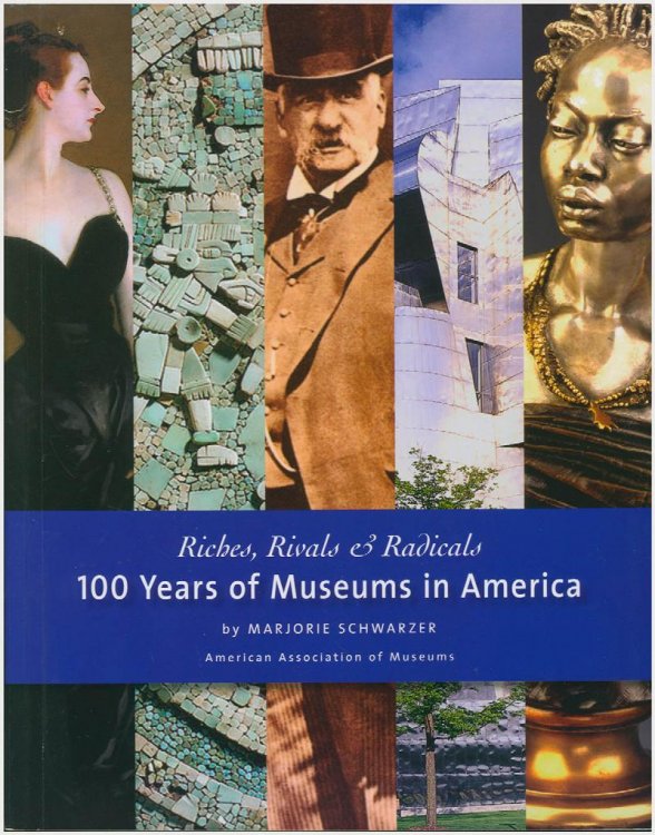 Riches, Rivals and Radicals: 100 Years of Museums in America
