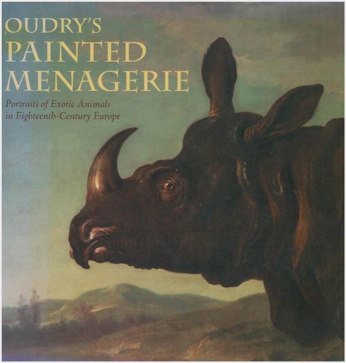 Oudry's Painted Menagerie: Portraits of Exotic Animals in Eighteenth-Century Europe