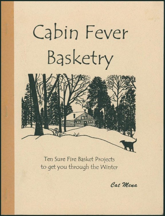 Cabin Fever Basketry: Ten Sure Fire Basket Projects to get you through the Winter