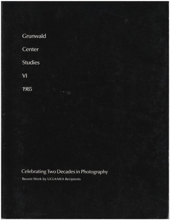 Grunwald Center Studies VI 1985: Celebrating Two Decades in Photography-Recent Work By UCLA/MFA Recipients