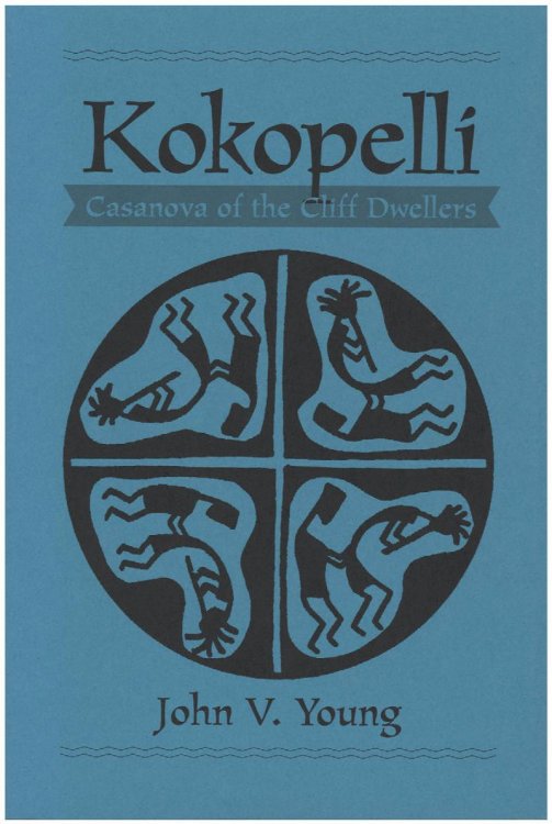 Kokopelli: Casanova of the Cliff Dwellers: The Hunchbacked Flute Player