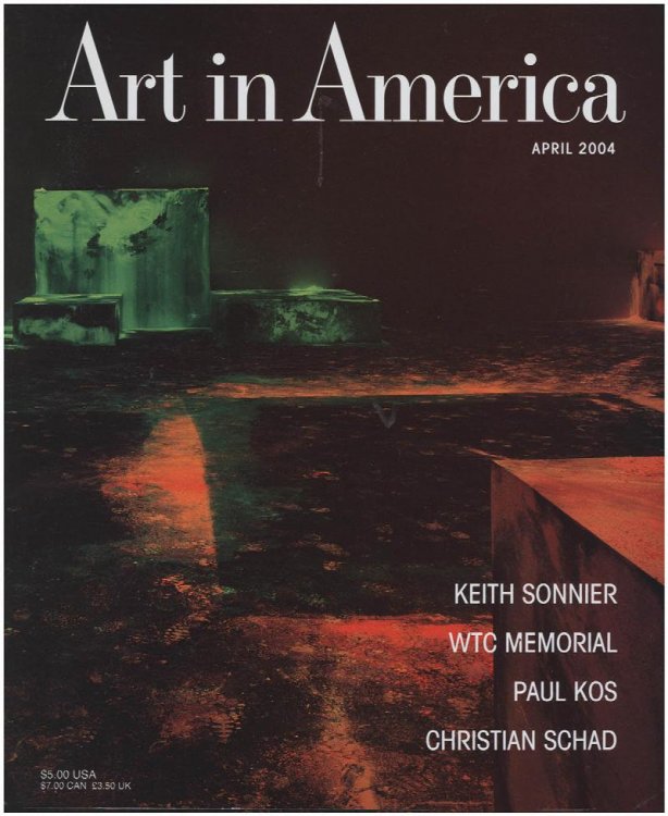 Art in America (April 2004, No. 4): Keith Sonnier, WTC Memorial, Paul Kos, Christian Schad