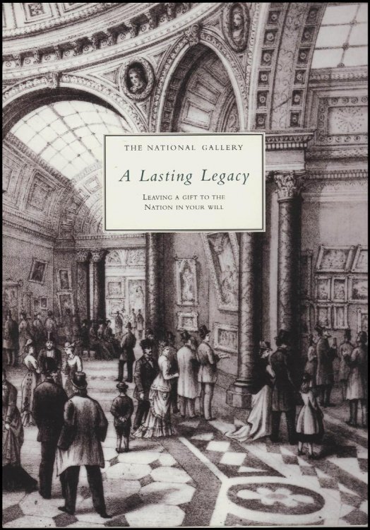 National Gallery Brochure: A Lasting Legacy--Leaving A Gift to the Nation in Your Will