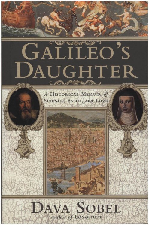 Galileo's Daughter: A Historical Memoir of Science, Faith and Love