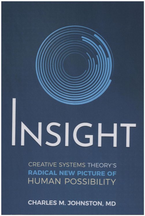 Insight: Creative Systems Theory's Radical New Picture of Human Possibility