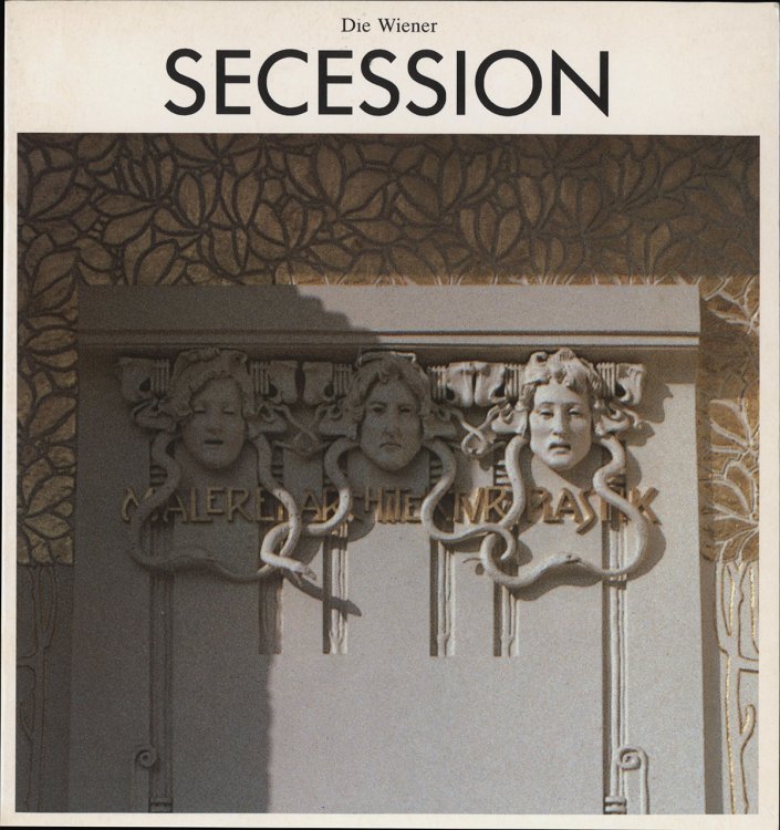 Die Wiener Secession: Das Ausstellungshaus und die Vereinigung bildender Knstler