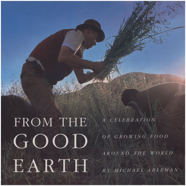 From the Good Earth: A Celebration of Growing Food Around the World