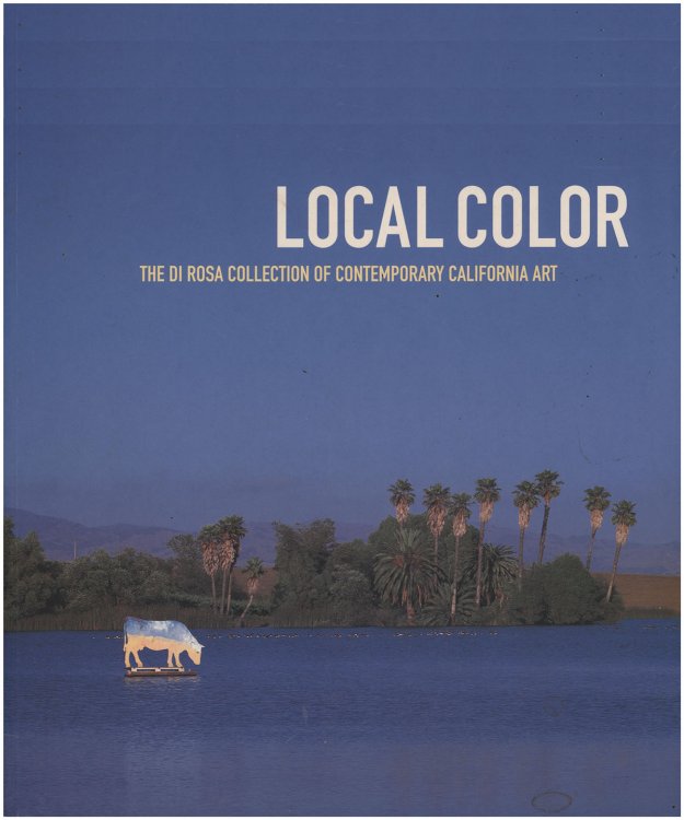 Local Color: The di Rosa Collection of Contemporary California Art