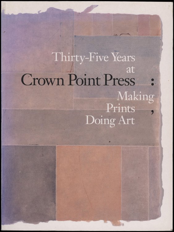 Thirty-five Years at Crown Point Press: Making Prints, Doing Art
