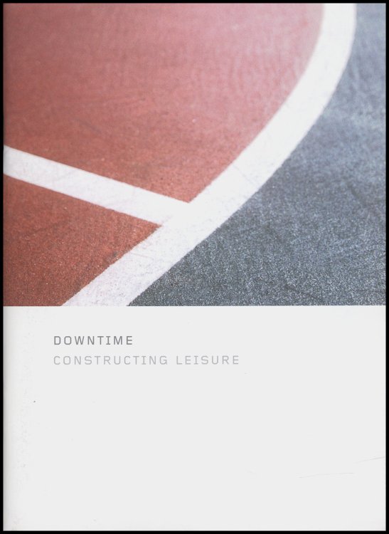 Downtime: Constructing Leisure