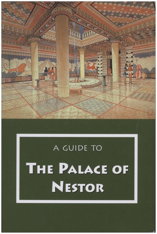 A Guide to the Palace of Nestor, Mycenaean Sites in Its Environs, and the Chora Museum