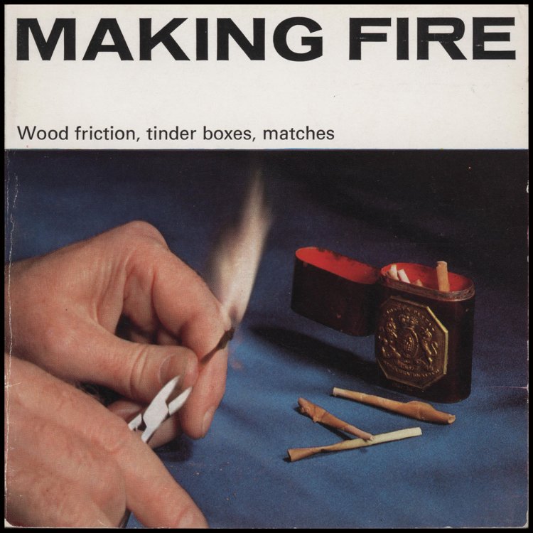 Making Fire: Wood Friction, Tinder Boxes, Matches