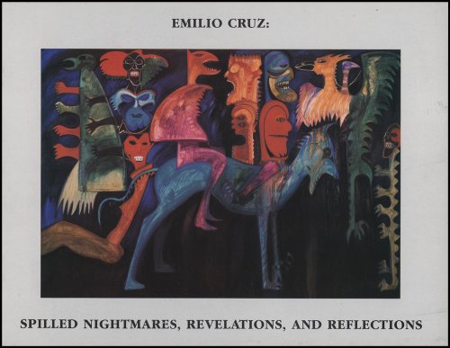 Emilio Cruz: Spilled Nightmares, Revelations and Reflections