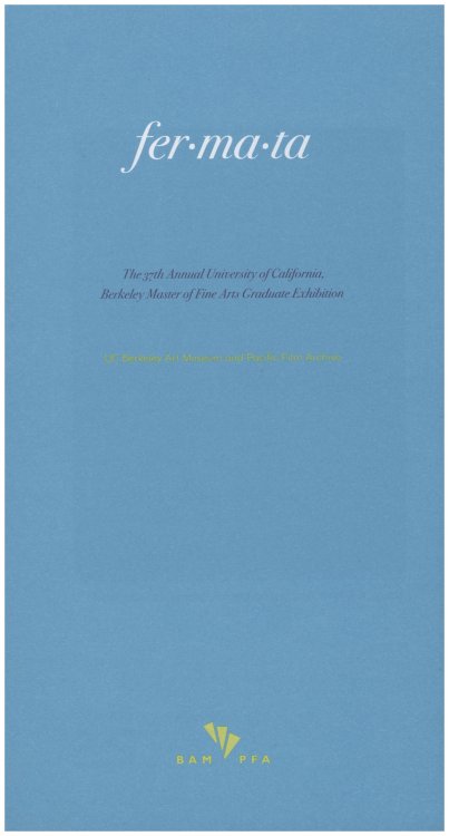 fermata: The 37th Annual University of California, Berkeley Master of Fine Arts Graduate Exhibition