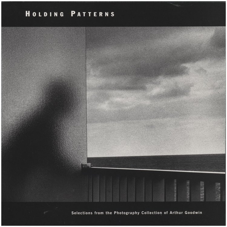 Holding Patterns: Selections from the Photography Collection of Arthur Goodwin