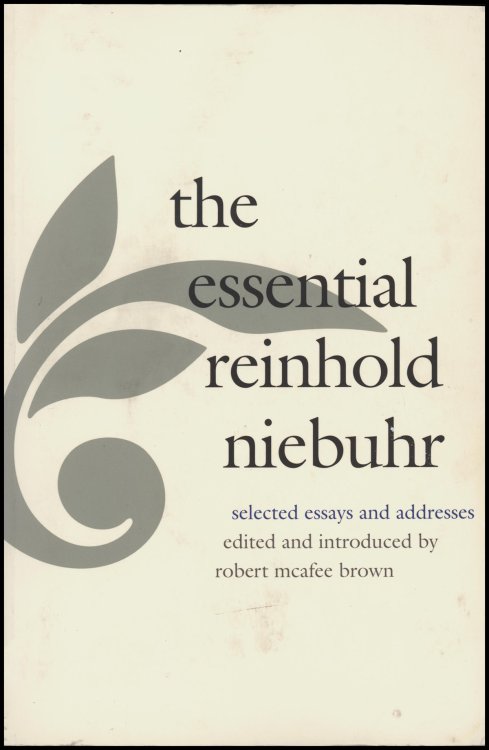 The Essential Reinhold Niebuhr: Selected Essays and Addresses