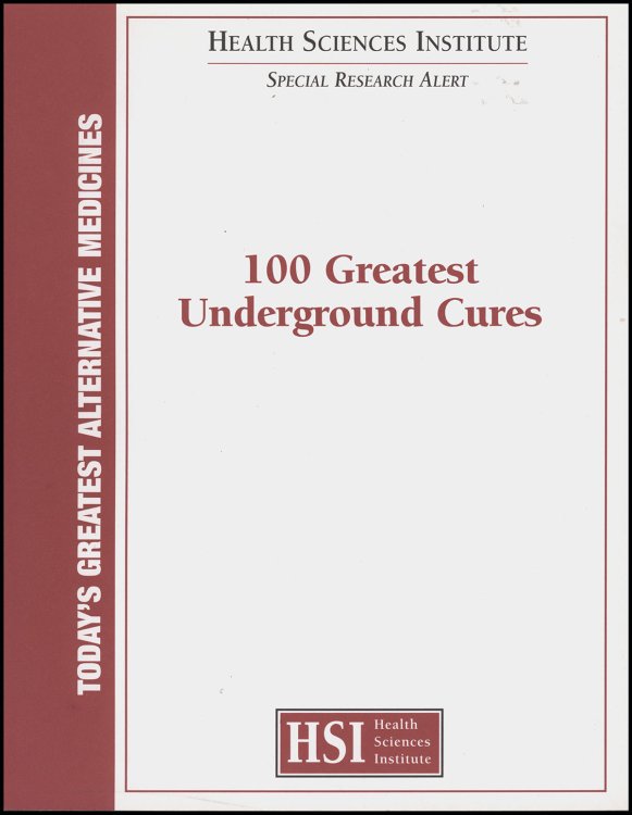 Special Research Alert: 100 Greatest Underground Cures: Today's Greatest Alternative Medicines