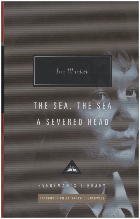 The Sea, the Sea; A Severed Head (Everyman's Library 370)