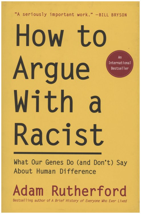 How to Argue With a Racist: What Our Genes Do (and Don't) Say About Human Difference